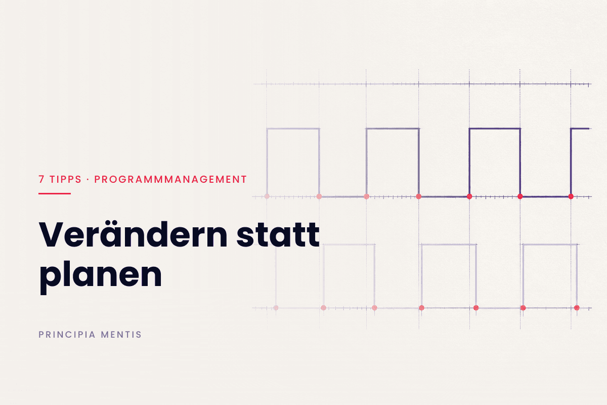7 Powerful Program Management Tips 1 Artikelbild: Verändern statt planen. Diagramm: zwei gegenphasige Rechtecksignale, nie gleichzeitig hoch.